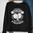 Never Underestimate An Old Man Who Plays Pingpong Sweatshirt Gifts for Old Women