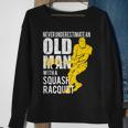 Never Underestimate An Old Man With A Squash Racquet Sweatshirt Gifts for Old Women