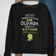 Never Underestimate An Old Man Who's A Vietnam Veteran Sweatshirt Gifts for Old Women