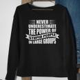Never Underestimate The Power Of Stupid People Custom Sweatshirt Gifts for Old Women