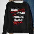 Never Underestimate The Power Of A Trombone Playing Man Sweatshirt Gifts for Old Women