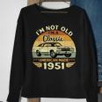 Vintage 1951 Car Birthday Gift Im Not Old Im A Classic 1951 Sweatshirt Gifts for Old Women