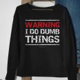 Warning I Do Dumb ThingsSweatshirt Gifts for Old Women