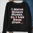 I Watch Horror Movies So I Like Know Stuff Movies Sweatshirt Gifts for Old Women