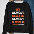 We Almost Always Almost Win Cleveland Football Funny Gift Football Funny Gifts Sweatshirt Gifts for Old Women