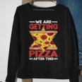 We Are Getting Pizza After This - Pizza Funny Gifts Sweatshirt Gifts for Old Women