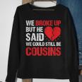 We Broke Up But He Said We Could Still Be Cousins Vintage Sweatshirt Gifts for Old Women
