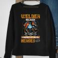 Welder Because Engineers Need Heroes Too Sweatshirt Gifts for Old Women
