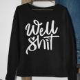 Well Shit Funny Meme Meme Funny Gifts Sweatshirt Gifts for Old Women