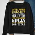 Wellness Coach Ninja Isnt An Actual Job Title Sweatshirt Gifts for Old Women
