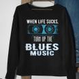 When Life Sucks Turn Up The Blues Music Blues Sweatshirt Gifts for Old Women
