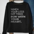 When Your Legs Get Tired Run With Your Heart Gift For Runner Sweatshirt Gifts for Old Women