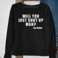 Will You Just Shut Up Man Joe Biden Quote Sweatshirt Gifts for Old Women