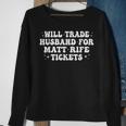 Will Trade Husband For Matt Rife Tickets Sweatshirt Gifts for Old Women