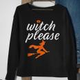 Witch Please Funny Halloween Pun Witchcraft And Broomstick Halloween Funny Gifts Sweatshirt Gifts for Old Women
