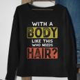With A Body Like This Who Needs Hair Funny Balding Dad Bod Sweatshirt Gifts for Old Women