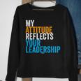 Work Swagazon Associate My Attitude Reflects Your Leadership Sweatshirt Gifts for Old Women