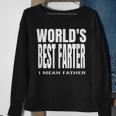 Worlds Best Farter I Mean Father Fathers Day Gift For Mens Sweatshirt Gifts for Old Women