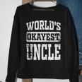 Worlds Okayest Dad Best Uncle Ever Funny Uncle Gift Sweatshirt Gifts for Old Women