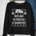 You're What The French Call Les Incompetents Xmas Alone Home Sweatshirt Gifts for Old Women