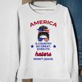America A Country So Great Even Its Haters Wont Leave Girls Sweatshirt Gifts for Old Women