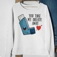 You Take My Breath Away Asthma Inhaler Present Sweatshirt Gifts for Old Women