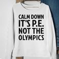 Calm Down It's Pe Not The Olympics Physical Education Gym Sweatshirt Gifts for Old Women