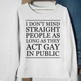I Dont Mind Straight People As Long As They Act Gay - Funny Sweatshirt Gifts for Old Women