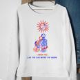 I Need You Like The Sun Needs The Moon Sun Funny Gifts Sweatshirt Gifts for Old Women