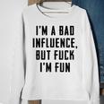 Im A Bad Influence But Fuck Im Fun Sweatshirt Gifts for Old Women