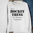 Its A Hockey Thing You Wouldnt UnderstandSweatshirt Gifts for Old Women