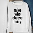 Mike Who Cheese Hairy Funny Adult Humor Word Play Sweatshirt Gifts for Old Women