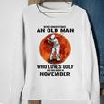 Never Underestimate An Old Man Loves Golf Born In November Gift For Mens Sweatshirt Gifts for Old Women