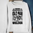 Never Underestimate An Old Man With A Welder Dad Sweatshirt Gifts for Old Women