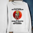 Never Underestimate An Old Woman Mobility Scooter September Old Woman Funny Gifts Sweatshirt Gifts for Old Women