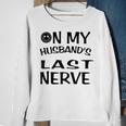 On My Husbands Last Nerve Funny Husbands Sweatshirt Gifts for Old Women