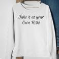 Take It At Your Own Risk Sweatshirt Gifts for Old Women