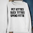 Pet Kitties Suck Titties Spend Fittie On Back Funny Biker Sweatshirt Gifts for Old Women