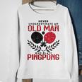 Ping Pong Never Underestimate An Old Man Table Tennis Gift For Mens Sweatshirt Gifts for Old Women