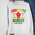 Property Nobody Black Freedom Junenth 1865 African Fist Sweatshirt Gifts for Old Women