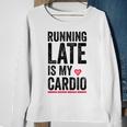 Running Late Is My Cardio Funny Excercise Pun Sweatshirt Gifts for Old Women