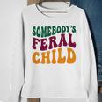 Somebodys Feral Child - Child Humor Sweatshirt Gifts for Old Women