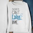 Sorry Cant Lake Bye Funny Summer Vacay Lake Lover Sweatshirt Gifts for Old Women