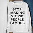 Stop Making The Stupid People Famous FunnySimpple Sweatshirt Gifts for Old Women