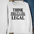 Think While Its Still Legal Statement Free Speech Sweatshirt Gifts for Old Women