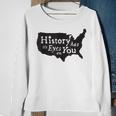 History Has Its Eyes On You Sweatshirt Gifts for Old Women