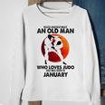 Never Underestimate An Old January Man Who Loves Judo Sweatshirt Gifts for Old Women