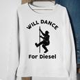 Will Dance For Diesel Funny Husband Dad Fat Man Fathers Day Sweatshirt Gifts for Old Women