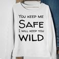 You Keep Me Safe I Will Keep You Wild Sweatshirt Gifts for Old Women