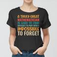 A Truly Great Mathematician Is Hard To Find - Math Teacher Math Funny Gifts Women T-shirt